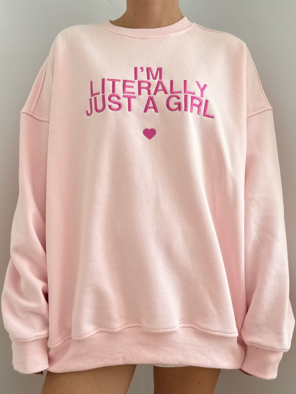 I'm Literally Just A Girl Sweatshirt