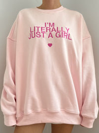 I'm Literally Just A Girl Sweatshirt