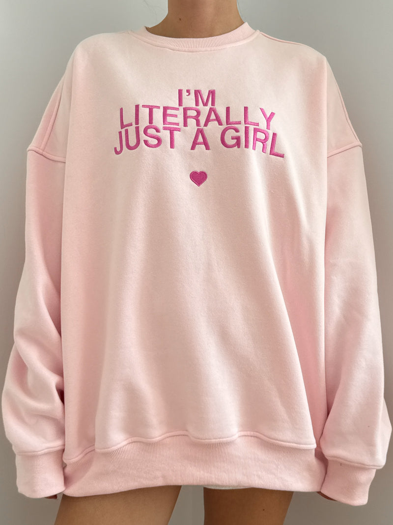 I'm Literally Just A Girl Sweatshirt