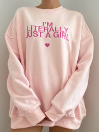 I'm Literally Just A Girl Sweatshirt