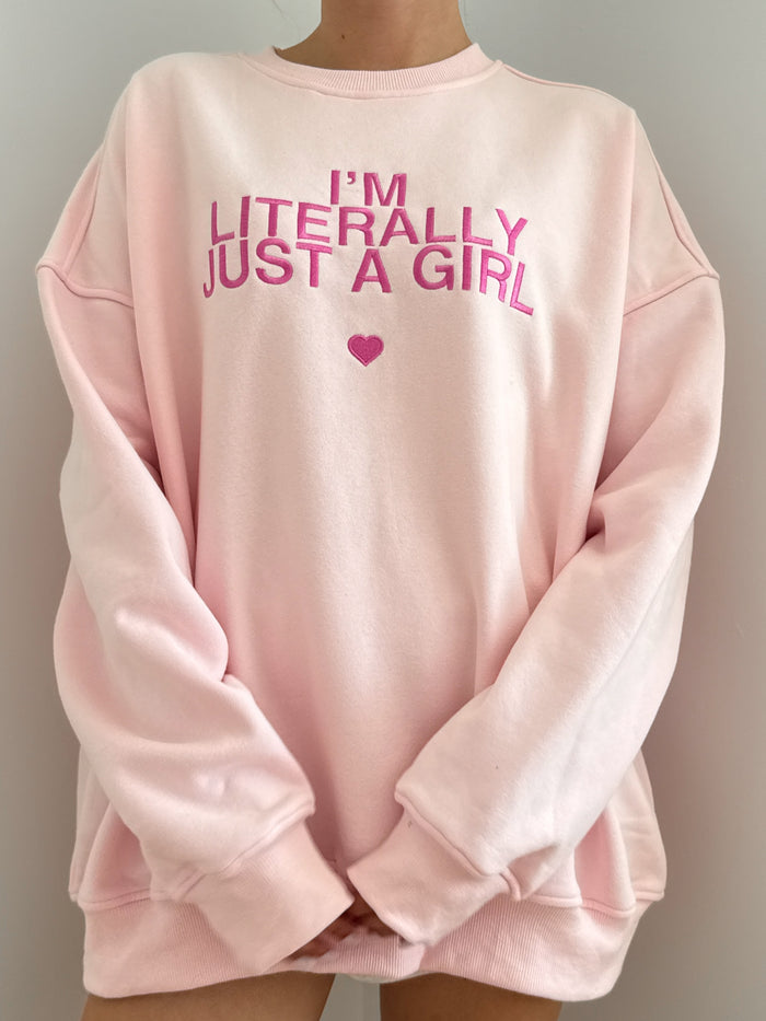 I'm Literally Just A Girl Sweatshirt