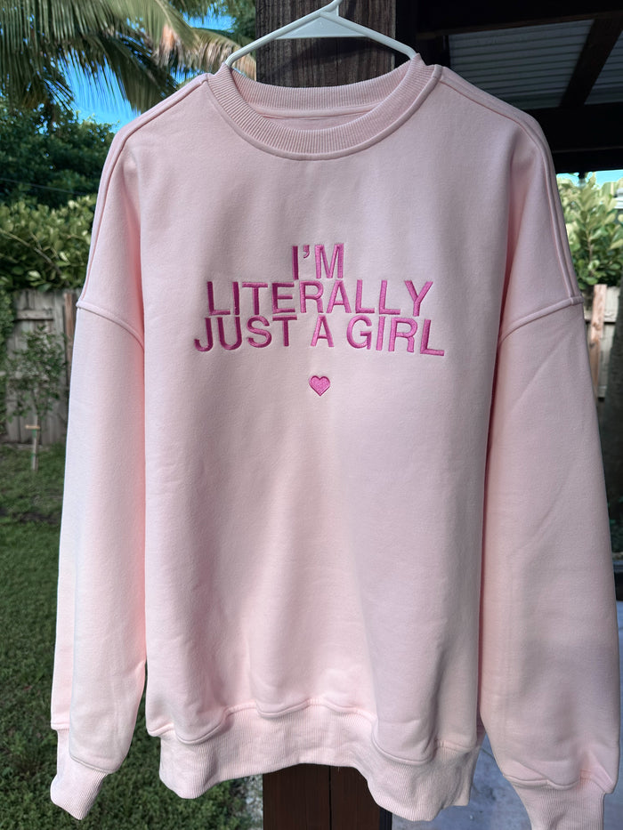 I'm Literally Just A Girl Sweatshirt