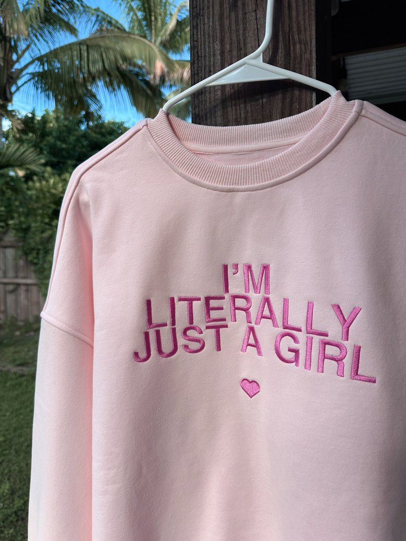 I'm Literally Just A Girl Sweatshirt
