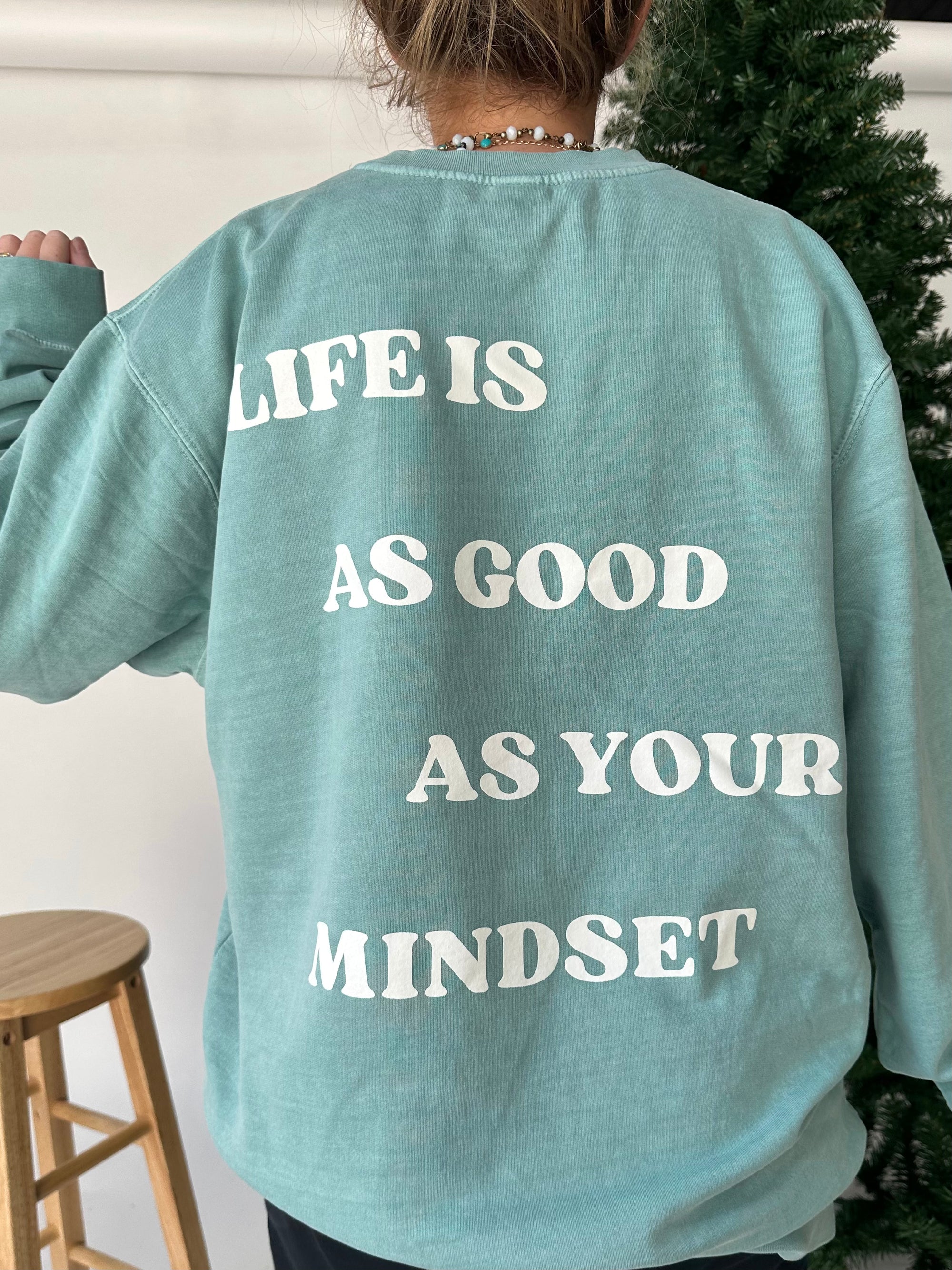 Life Is As Good As Your Mindset Sweatshirt - Sunkissedcoconut