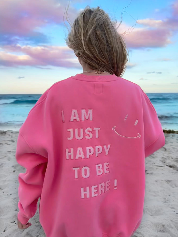 I AM JUST HAPPY TO BE HERE EMBROIDER SWEATSHIRT - Sunkissedcoconut
