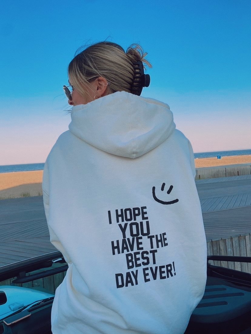 I Hope You Have The Best Day Ever Hoodie - Sunkissedcoconut