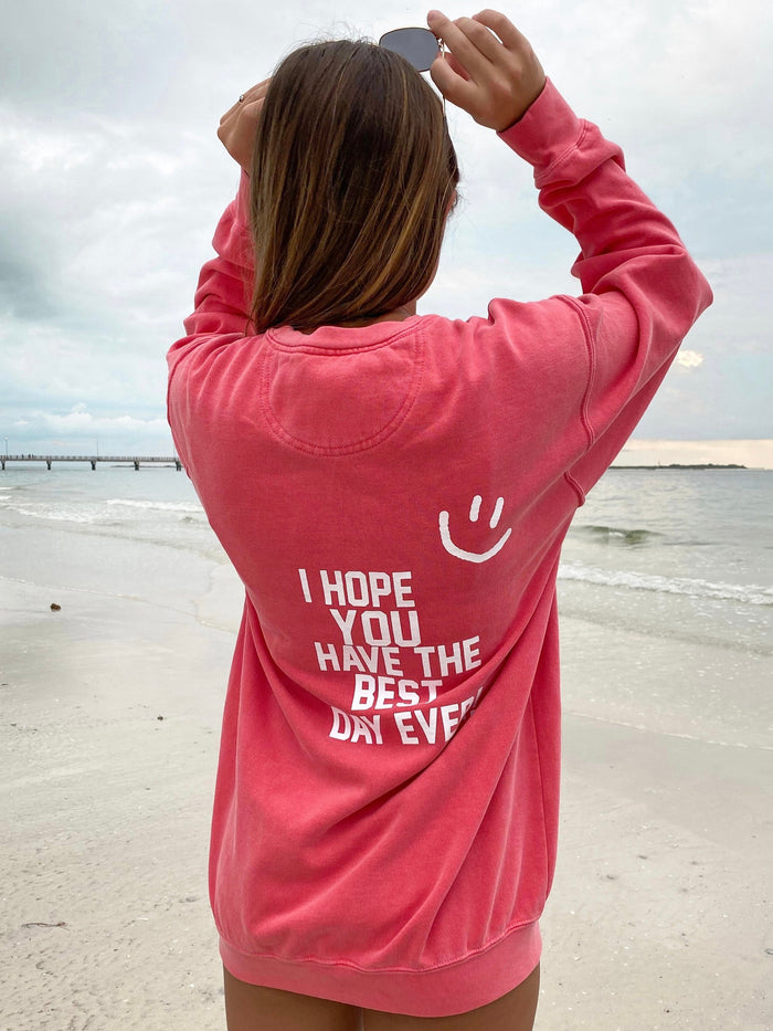 I Hope You Have The Best Day Ever Sweatshirt - Sunkissedcoconut